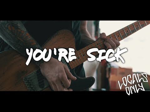 Locals Only - You're Sick (OFFICIAL MUSIC VIDEO)