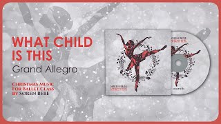 What Child Is This /Greensleeves (Grand Allegro) - Christmas Music for Ballet Class