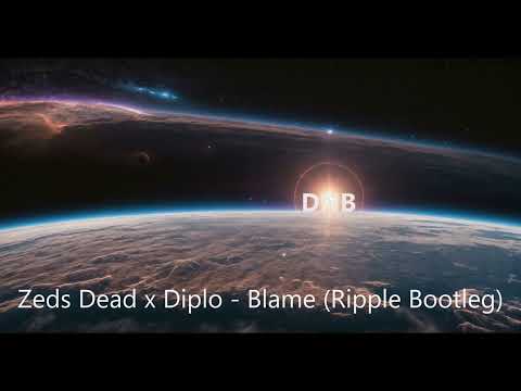 Zeds Dead x Diplo - Blame (Ripple Bootleg)