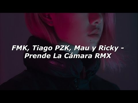 FMK, Tiago PZK, Mau y Ricky - Prende La Cámara RMX (Letra/Lyrics)