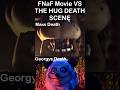 FNaF Movie VS The Hug DEATH SCENE Maxs Death FNaF Movie 2