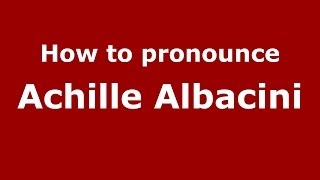 How to pronounce Achille Albacini