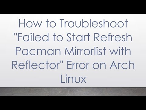 How to Troubleshoot "Failed to Start Refresh Pacman Mirrorlist with Reflector" Error on Arch Linux