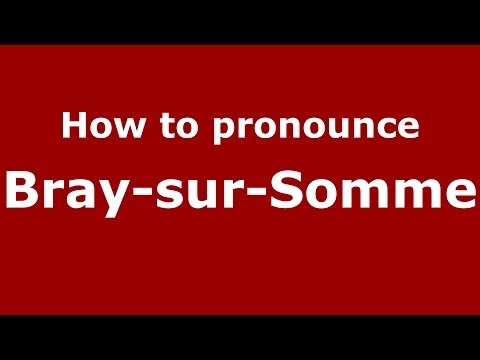 How to pronounce Bray-sur-Somme (French/France) - PronounceNames.com
