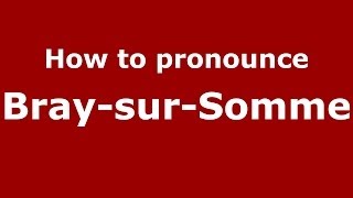 How to pronounce Bray-Sur-Somme