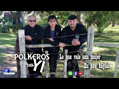 Lo que vale una mujer - Eu sou bagual - Polkeros del Yi