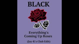 BLACK - Everything&#39;s Coming Up Roses (Jay-K&#39;s Club Edit)
