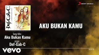 Download lagu DEF-GAB-C - Aku Bukan Kamu mp3