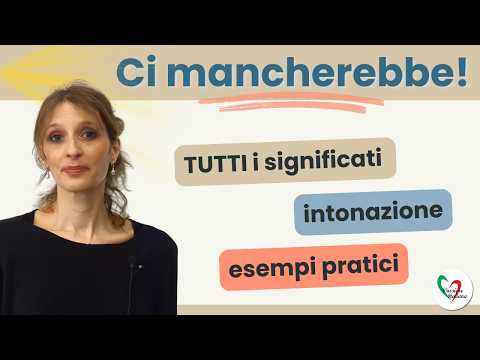 'Ci mancherebbe': significati, pronuncia ed esempi pratici.