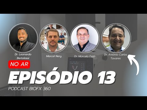 PODCAST BIOFX 360 - Episódio 13 - Dr. Marcelo Feijó e Dr. Antônio Carlos Tavares