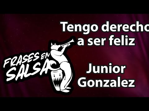 Tengo derecho a ser feliz letra - Junior Gonzalez (Frases en Salsa)