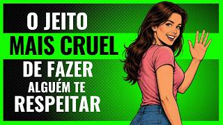 6 Estratégias Cruéis Para Fazer Alguém te Respeitar (Sem Dizer Uma Palavra)