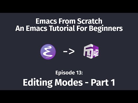 Emacs From Scratch, An Emacs tutorial for beginners – 13 Editing Modes, Part 1