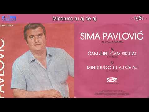 Sima Pavlovic - Mindruco tu aj ce aj - (Audio 1981)