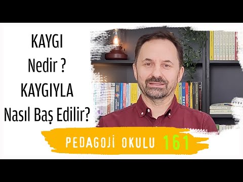 Pedagoji Okulu 161 - Kaygı Nedir? Kaygıyla Nasıl Baş Edilir?