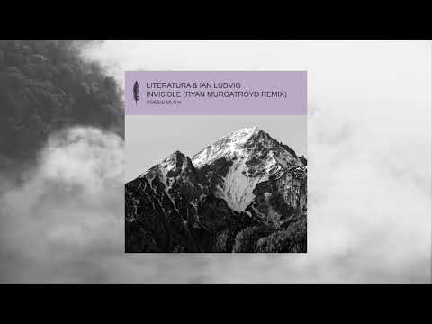 Literatura & Ian Ludvig - Invisible (Ryan Murgatroyd Remix)