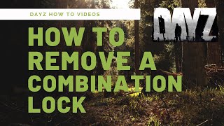 How To Remove a Combination Lock in DayZ | From the Inside