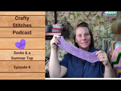 Crafty Stitches Podcast   Episode 4   Knitting Socks & Crochet Summer Top
