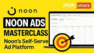 Noon Ads Explained: Complete Guide to Noon’s Self Serve Ad Platform (2