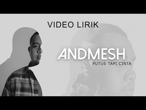 ANDMESH - PUTUS TAPI CINTA (VIDEO LIRIK)