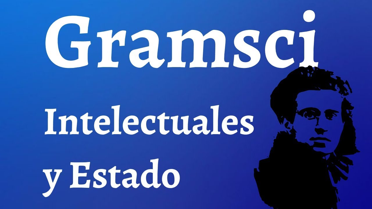 Gramsci, El Estado y El Rol Social de los Intelectuales