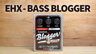 Video thumbnail for Electro-Harmonix - Bass Blogger by Bass Stuff