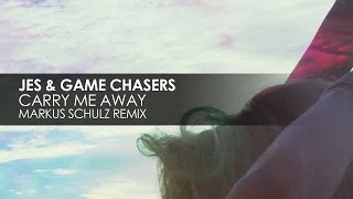 JES & Game Chasers - Carry Me Away (Markus Schulz Remix)