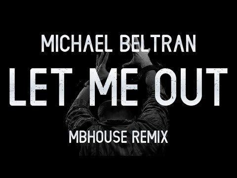 Michael Beltran - Let Me Out (MBHouse Remix)