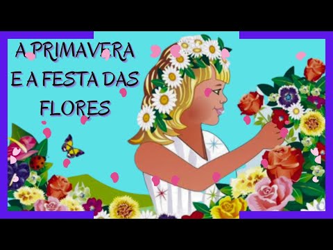 A PRIMAVERA E A FESTA DAS FLORES - HISTÓRIA INFANTIL/LIVRO INFANTIL/ ÁUDIO BOOK/ CONTAÇÃO HISTÓRIA