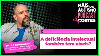 Níveis da deficiência intelectual - Com Dr. Paulo Liberalesso