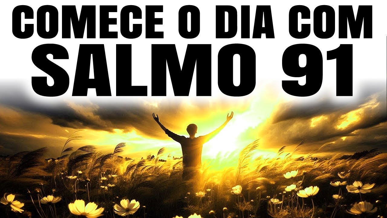COMECE O DIA COM O SALMO 91 E DESCUBRA SEU PODER