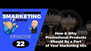 How & Why Promotional Products Should Be a Part of Your Marketing Mix - THE SMARKETING SHOW - Ep22