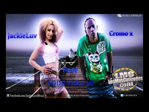 Jackie Luv Ft. Cromo X - Todo Para Mi (New 2011 )