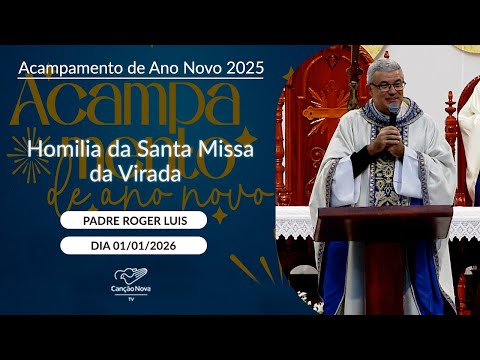 Homilia da Santa Missa da Virada - Padre Roger Luis - 01/01/2026
