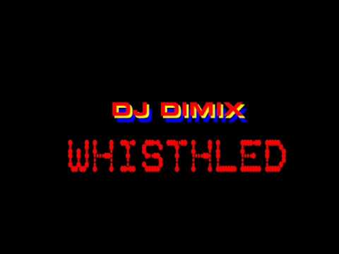 DJ DIMIX - WHISTHLED