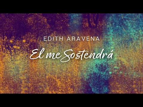 Edith Aravena - El me Sostendrá - Video Lyrics