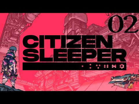SB Plays Citizen Sleeper 02 - Becoming Familiar