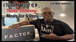 Life With Anthony | I Tried      F A C T O R _ Home Delivery Meals 🍲🥩 For 6 Days | Not Sponsored