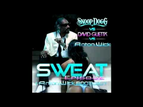 SNOOP DOG VS DAVID GUETTA VS ANTON WICK - SWEAT EPISODE (ANTON WICK BOOTLEG).mp4
