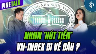NHNN hút tiền – Thị trường Chứng khoán ảnh hướng thế nào? | Livestream Pinetalk