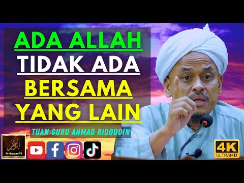 Tuan Guru Ahmad Ridoudin - ADA ALLAH TIDAK ADA BERSAMA YANG LAIN