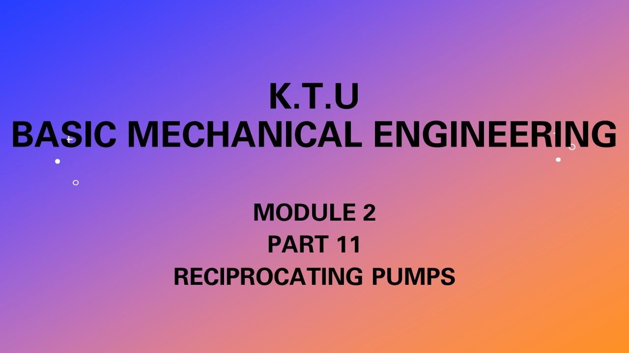 KTU | BASIC MECHANICAL ENGINEERING | BME |MODULE 2 | PART 11 | RECIPROCATING PUMP