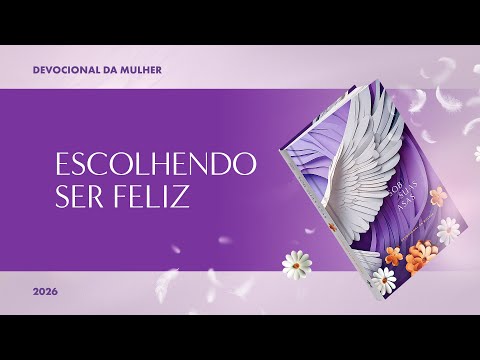 Devocional da Mulher: 7 de Janeiro - ESCOLHENDO SER FELIZ | Sob Suas Asas