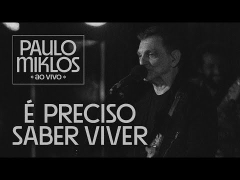 Paulo Miklos - É Preciso Saber Viver (Ao Vivo)