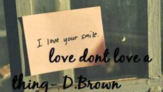 D.brown - love don't love a thing [lyrics]
