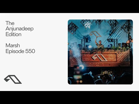 The Anjunadeep Edition 550 with Marsh (Live at Explorations)