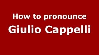 How to pronounce Giulio Cappelli