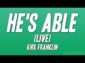 Kirk Franklin - He's Able (Live) [Lyrics]