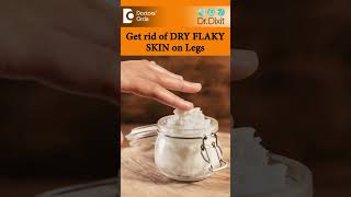 Get rid of DRY FLAKY SKIN on Legs| Essential Leg Care Routine-Dr.Rasya Dixit|Doctors