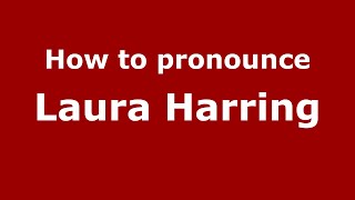 How to pronounce Laura Harring